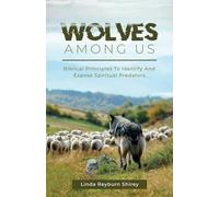 Wolves Among Us: Biblical Principles To Identify And Expose Spiritual Predators: 1