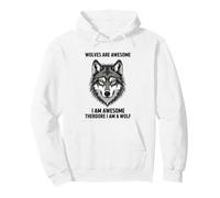 Wolves Are Awesome I Am Awesome Therefore I Am A Wolf Pullover Hoodie