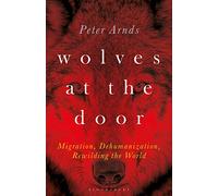 Wolves at the Door: Migration, Dehumanization, Rewilding the World