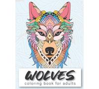 Wolves coloring book for adults: wolf coloring book, howl coloring book, wolf coloring book for adults, books about wolves for adults, adult wolf coloring book, wolves adult coloring books