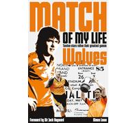 Wolves Match of My Life: Twelve Stars Relive Their Greatest Games: Molineux Legends Relive Their Favourite Games