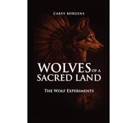 Wolves of a Sacred Land: The Wolf Experiments