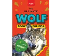 Wolves The Ultimate Wolf Book for Kids: 100+ Amazing Wolf Facts, Photos, Quiz + More: 39 (Animal Books for Kids)
