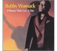 Womack, Bobby - I Wanna Make Love to You [CASSETTE]