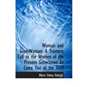 Woman and SuperWoman: A Trumpet Call to the Women of the Present Generation To Come Out of the Shell
