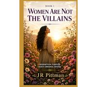 Woman Are Not The Villians: Redemption. Purpose. God's Original Design. (Rethinking Scriptures)