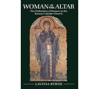 Woman At The Altar: The Ordination of Women in the Roman Catholic Church
