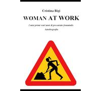 Woman at work: I miei primi vent’anni di precariato femminile. Autobiografia
