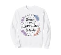 Woman Because I'm A Lorraine That's Why Name Sweatshirt
