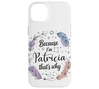 Woman Because I'm A Patricia Woman Case for iPhone 14 Plus