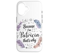 Woman Because I'm A Patricia Woman Case for iPhone 16