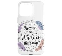Woman Because I'm A Whitney That's Why Name Case for iPhone 15 Pro Max