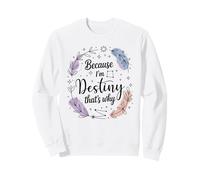 Woman Because I'm Destiny That's Why Name Sweatshirt