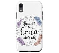 Woman Because I'm Erica That's Why Name Case for iPhone XR