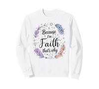 Woman Because I'm Faith That's Why Name Sweatshirt