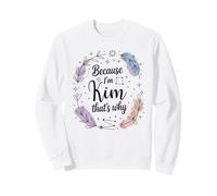 Woman Because I'm Kim That's Why Name Sweatshirt