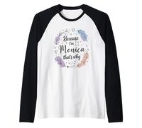 Woman Because I'm Monica That's Why Name Raglan Baseball Tee