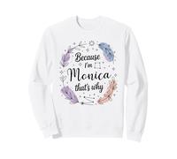 Woman Because I'm Monica That's Why Name Sweatshirt