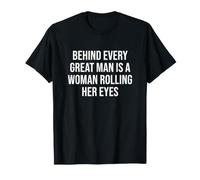 Woman Behind Every Great Man is a Woman Rolling Her Eyes T-Shirt