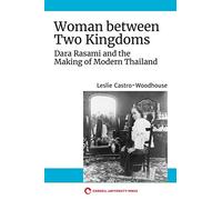 Woman between Two Kingdoms: Dara Rasami and the Making of Modern Thailand