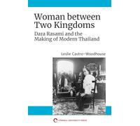 Woman between Two Kingdoms: Dara Rasami and the Making of Modern Thailand