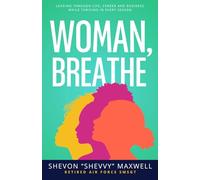 WOMAN, BREATHE: LEADING THROUGH LIFE, CAREER AND BUSINESS WHILE THRIVING IN EVERY SEASON