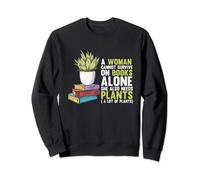Woman Cannot Survive On Books She Also Needs Plants | Garden Sweatshirt