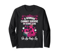 Woman Cannot Survive on Sewing Alone She Also Needs a Dog Long Sleeve T-Shirt