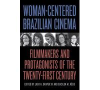 Woman-Centered Brazilian Cinema: Filmmakers and Protagonists of the Twenty-First Century (SUNY series in Latin American Cinema)