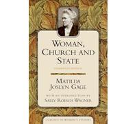 Woman, Church, and State (Classics in Women’s Studies)