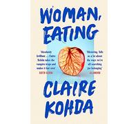 Woman, Eating: 'Absolutely brilliant - Kohda takes the vampire trope and makes it her own' Ruth Ozeki