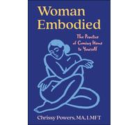 Woman, Embodied : The Practice of Coming Home to Yourself