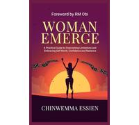 WOMAN EMERGE: A Practical Guide to Overcoming Limitations and Embracing Self-Worth, Confidence, and Radiance