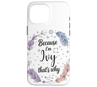 Woman Feather Circle Because I'm Ivy Name Case for iPhone 16 Pro Max