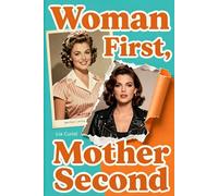 Woman First, Mother Second: A Solo Parent’s Guide to Reclaiming Identity, Ending Burnout, and Raising Independent Adults