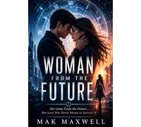 WOMAN FROM THE FUTURE: She Came From the Future… But Love Was Never Meant to Survive It