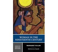Woman in the Nineteenth Century: A Norton Critical Edition: 0 (Norton Critical Editions)