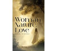 Woman, Nature, Love: Echoes to Myself