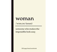 Woman Notebook: Someone Who Makes the Impossible Look Easy: Funny 120-Page Lined Dictionary Definition Journal Gift for Women, Birthdays, Christmas, ... Daughters & Inspirational Everyday Notebook