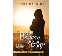 Woman of Clay: an outrageous gospel story unveiled: 1 (Woman of Spirit)