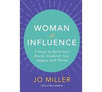 Woman of Influence: 9 Steps to Build Your Brand, Establish Your Legacy, and Thrive (BUSINESS BOOKS)