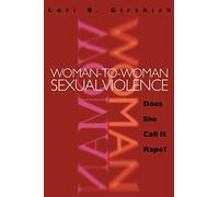 Woman-to-Woman Sexual Violence: Does She Call It Rape? (New England Gender, Crime & Law)