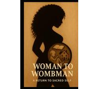 Woman to Wombman: A return to sacred self. My mini journey from pain to power