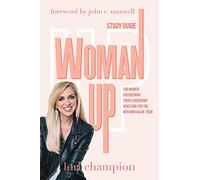 Woman Up - Study Guide: For women discovering their leadership voice and for the men who value them