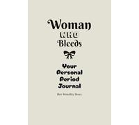 Woman Who Bleeds | Your Personal Period Journal: Her Monthly Story, Cycle Diary | 6 X 9 Inch | 120 Pages | Perfect for Your Red Days Reflection