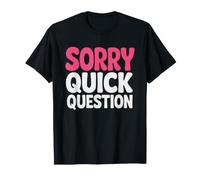 Woman Who Prefaces Every Question Sorry Quick Before T-Shirt