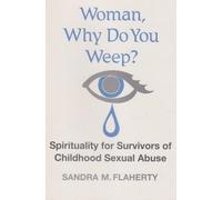 Woman, Why Do You Weep?: Spirituality for Survivors of Childhood Sexual Abuse