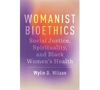 Womanist Bioethics: Social Justice, Spirituality, and Black Women's Health: 18 (Religion and Social Transformation)