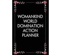 Womankind world Domination action Planner: Funny Gag Gift Notebook for Coworkers, Employees, Accountants, New Friends, Office, Staff member, Workplace, New Job (6"x9" -100 page)
