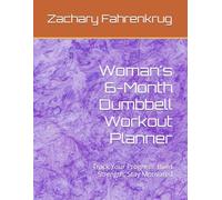 Woman's 6-Month Dumbbell Workout Planner: Track Your Progress, Build Strength, Stay Motivated